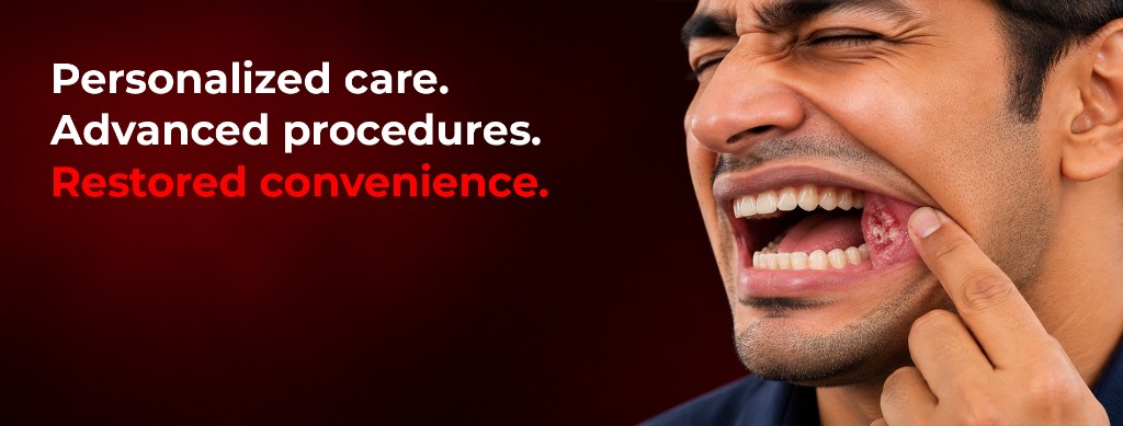 Man in pain pulling back his cheek to show a sore inside the mouth, beside the words: Personalized care. Advanced procedures. Restored convenience.